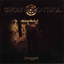 GROUND CONTROL - Dragged (CD)