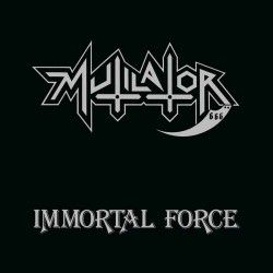 MUTILATOR - Immortal Force...