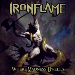 IRONFLAME - Where Madness...