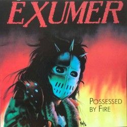 EXUMER - Possessed by Fire...